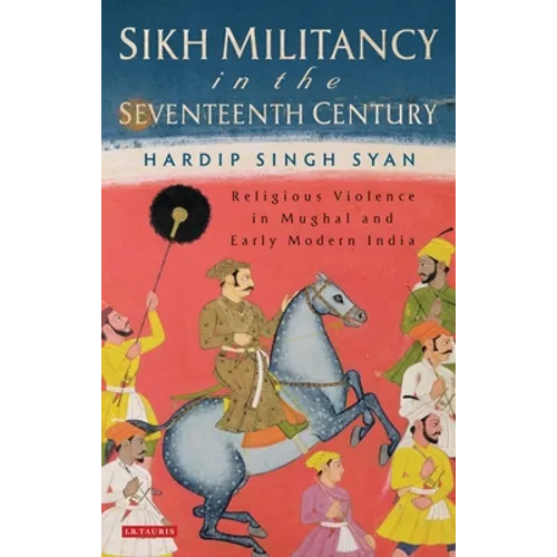 Sikh Militancy in the Seventeenth Century: Religious Violence in Mughal and Early Modern India - Paperback