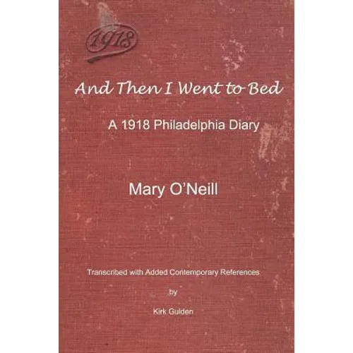 And Then I Went to Bed: A 1918 Philadelphia Diary - Paperback