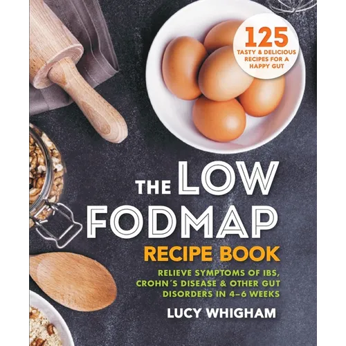 The Low-Fodmap Recipe Book: Relieve Symptoms of Ibs, Crohn's Disease & Other Gut Disorders in 4-6 Weeks - Paperback