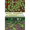 Mosses, Liverworts, and Hornworts: A Field Guide to the Common Bryophytes of the Northeast - Paperback