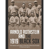 Arnold Rothstein and the 1919 Black Sox: The History and Legacy of the Most Notorious Scandal in American Sports - Paperback