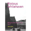 Riotous Whitehaven: Whitehaven's Riots 1749-2017 - Paperback