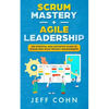 Scrum Mastery + Agile Leadership: The Essential and Definitive Guide to Scrum and Agile Project Management - Paperback