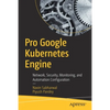 Pro Google Kubernetes Engine: Network, Security, Monitoring, and Automation Configuration - Paperback