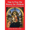 How to Pray the Rosary for Children: with Color Art for the 20 Mysteries - Paperback