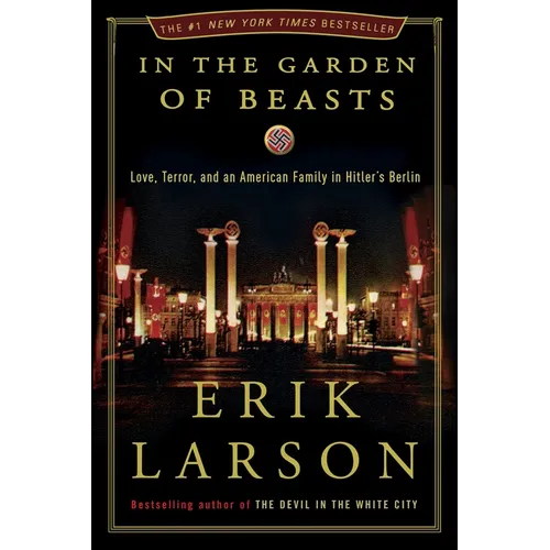 In the Garden of Beasts: Love, Terror, and an American Family in Hitler's Berlin - Hardcover