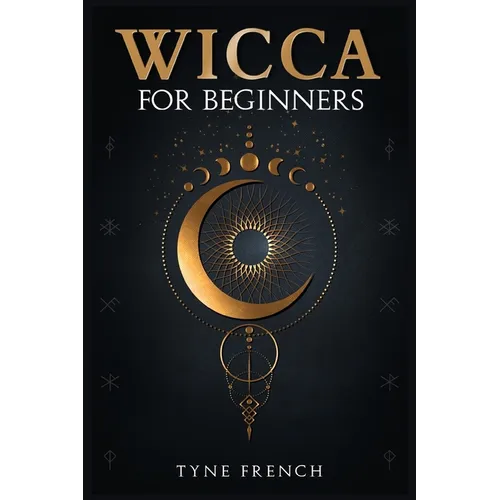 Wicca for Beginners: A Collection of Essentials for the Solo Practitioner. Beginning Practical Magic, Faith, Spells, Magic, Shadow, and Witchcraft Rit - Paperback