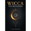 Wicca for Beginners: A Collection of Essentials for the Solo Practitioner. Beginning Practical Magic, Faith, Spells, Magic, Shadow, and Witchcraft Rit - Paperback
