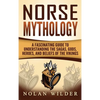Norse Mythology: A Fascinating Guide to Understanding the Sagas, Gods, Heroes, and Beliefs of the Vikings - Hardcover
