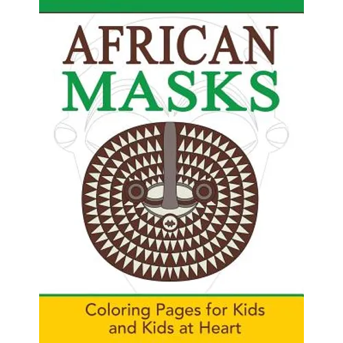 African Masks: Coloring Pages for Kids and Kids at Heart - Paperback