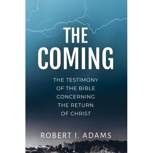The Coming: The Testimony of the Bible Concerning the Return of Christ - Paperback