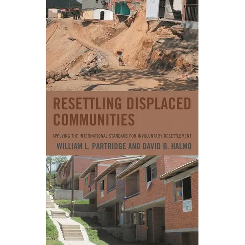 Resettling Displaced Communities: Applying the International Standard for Involuntary Resettlement - Paperback