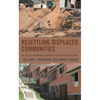 Resettling Displaced Communities: Applying the International Standard for Involuntary Resettlement - Paperback