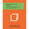 Your Cabin In The Woods: A Compilation Of Cabin Plans And Philosophy For Discovering Life In The Great Outdoors - Paperback