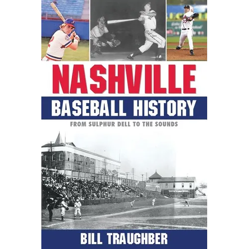 Nashville Baseball History: From Sulphur Dell to the Sounds - Paperback