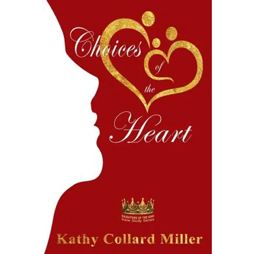 Choices of the Heart: Daughters of the King Bible Study Series - Paperback