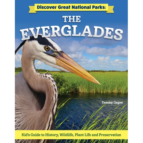 Discover Great National Parks: The Everglades: Kids' Guide to History, Wildlife, Plant Life, and Preservation - Hardcover