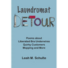 Laundromat Detour: Poems about Liberated Bra Underwires, Quirky Customers, Mopping and More - Paperback