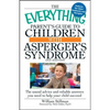 The Everything Parent's Guide to Children with Asperger's Syndrome: The Sound Advice and Reliable Answers You Need to Help Your Child Succeed - Paperback