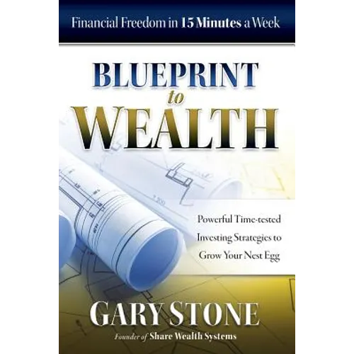 Blueprint to Wealth: Financial Freedom in 15 Minutes a Week - Paperback