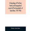 A genealogy of the Bear family and biographical record of the descendants of Jacob Bear, 1747-1906 - Paperback