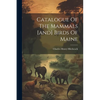 Catalogue Of The Mammals [and] Birds Of Maine - Paperback