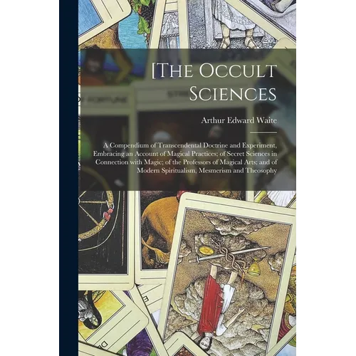 [The Occult Sciences: a Compendium of Transcendental Doctrine and Experiment, Embracing an Account of Magical Practices; of Secret Sciences - Paperback