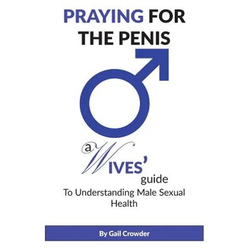 Praying For The Penis: A Wives Guide To Understand Male Sexual Health - Paperback