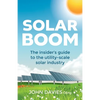 Solar Boom: The Insider's Guide to the Utility - Scale Solar Industry - Paperback