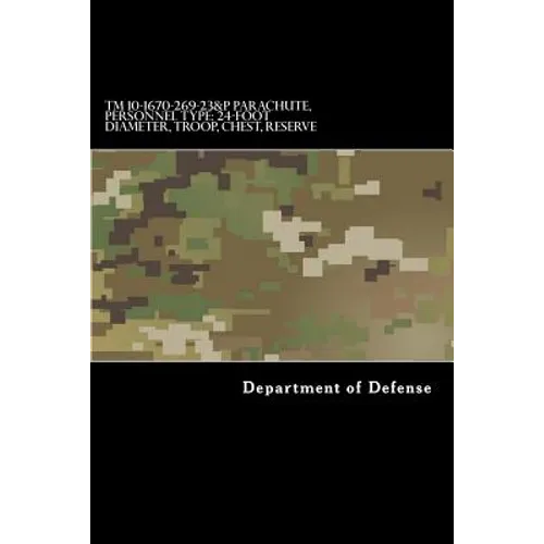 TM 10-1670-269-23&P Parachute, Personnel Type: 24-Foot Diameter, Troop, Chest: Operator's and Aviation Unit Maintenance Manual Including Repair Parts - Paperback