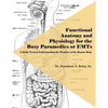 Functional Anatomy and Physiology for the Busy Paramedics or EMTs: A Stride Toward Understanding the Wonders of the Human Body - Paperback