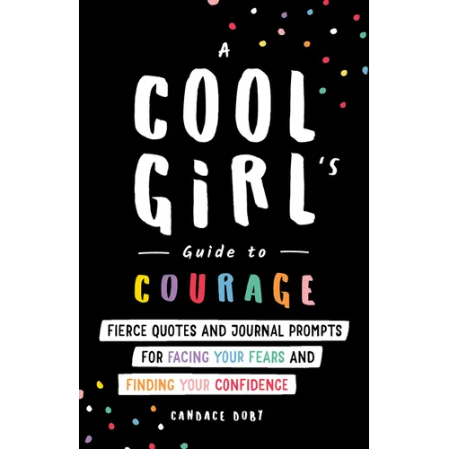 A Cool Girl's Guide to Courage: Fierce Quotes and Journal Prompts for Facing Your Fears and Finding Your Confidence - Paperback