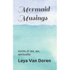 Mermaid Musings: Stories of Sea, Sex, Spirituality - Paperback