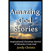 Amazing God Stories: Inspirational Christian Stories of Miracles From God - Paperback