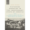 Picturing Genocide in the Independent State of Croatia: Atrocity Images and the Contested Memory of the Second World War in the Balkans - Paperback