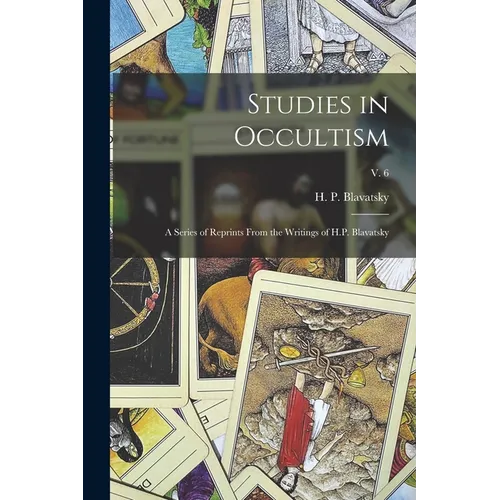 Studies in Occultism: a Series of Reprints From the Writings of H.P. Blavatsky; v. 6 - Paperback