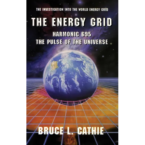 The Energy Grid: Harmonic 695: The Pulse of the Universe: The Investigation Into the World Energy Grid - Paperback