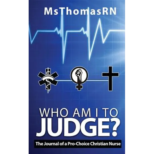 Who am I to Judge?: The Journal of a Pro-Choice Christian - Paperback
