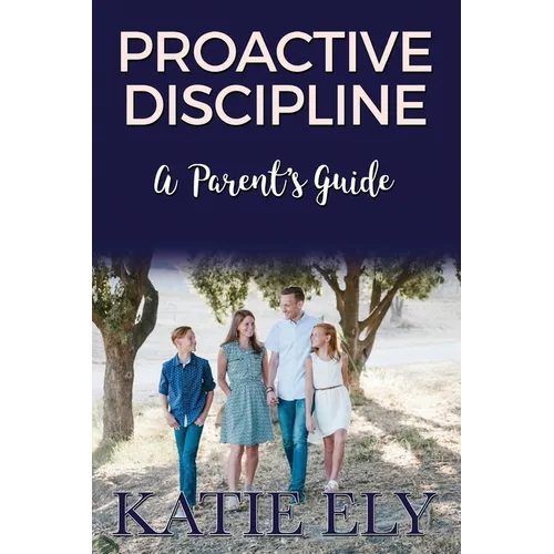 Proactive Discipline: A Parent's Guide - Paperback