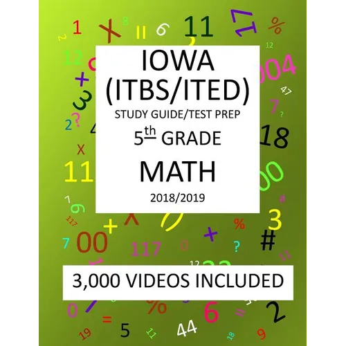 5th Grade IOWA ITBS ITED, 2019 MATH, Test Prep: 5th Grade IOWA TEST of BASIC SKILLS, EDUCATIONAL DEVELOPMENT 2019 MATH Test Prep/Study Guide - Paperback
