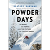 Powder Days: Ski Bums, Ski Towns and the Future of Chasing Snow - Hardcover