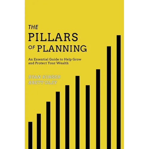 The Pillars of Planning: An Essential Guide to Help Grow and Protect Your Wealth - Paperback