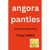 Angora Panties: The Afterthoughts of Loss - Paperback