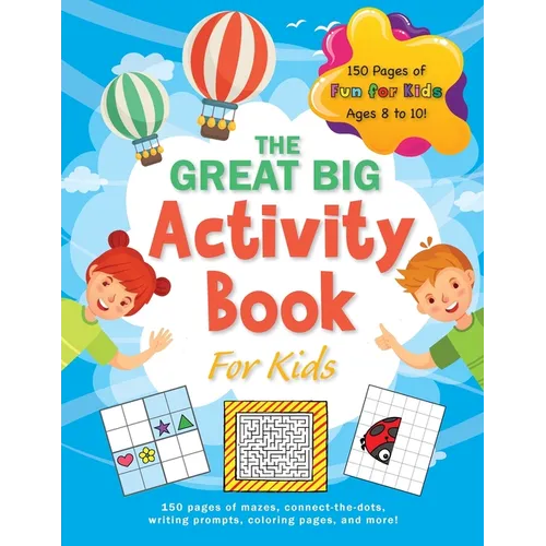 The Great Big Activity Book For Kids: (Ages 8-10) 150 pages of mazes, connect-the-dots, writing prompts, coloring pages, and more! - Paperback