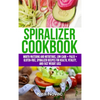Spiralizer Cookbook: Mouth-Watering and Nutritious Low Carb + Paleo + Gluten-Free Spiralizer Recipes for Health, Vitality, and Weight Loss - Hardcover