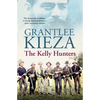 The Kelly Hunters: The Gripping True Story of the Desperate Manhunt to Bring Down Australia's Most Notorious Outlaw, from the Bestselling Award-Winnin - Paperback