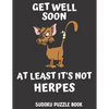 Get Well Soon At Least It's Not Herpes: Get Well Activity & Puzzle Book For Men, Women And Seniors Featuring 100 Easy Sudoku Puzzles Large Print, Perf - Paperback