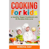 Cooking for Kids: A Healthy Vegan Cookbook With 25 Recipes Kids Love - Paperback