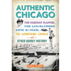 Authentic Chicago: The Fairway Flapper, the Lincolnwood Lone Ranger, the Wandering Church and Other Quirky History - Paperback