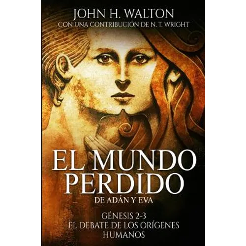 El Mundo Perdido de Adán y Eva: Génesis 2-3 y el debate de los orígenes humanos - Paperback